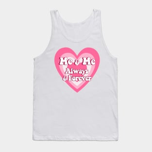 Me and Me Always and Forever Love yourself quotes Tank Top